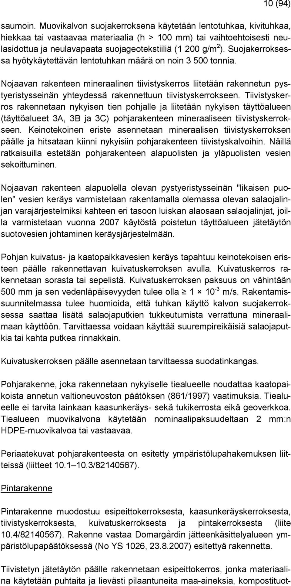 Suojakerroksessa hyötykäytettävän lentotuhkan määrä on noin 3 500 tonnia.