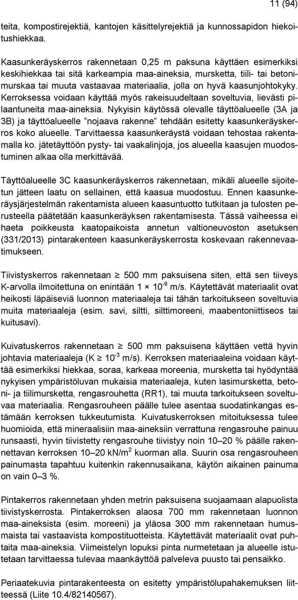 kaasunjohtokyky. Kerroksessa voidaan käyttää myös rakeisuudeltaan soveltuvia, lievästi pilaantuneita maa-aineksia.