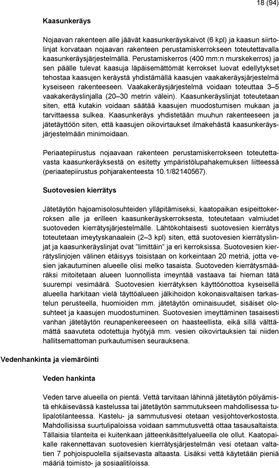 rakenteeseen. Vaakakeräysjärjestelmä voidaan toteuttaa 3 5 vaakakeräyslinjalla (20 30 metrin välein).