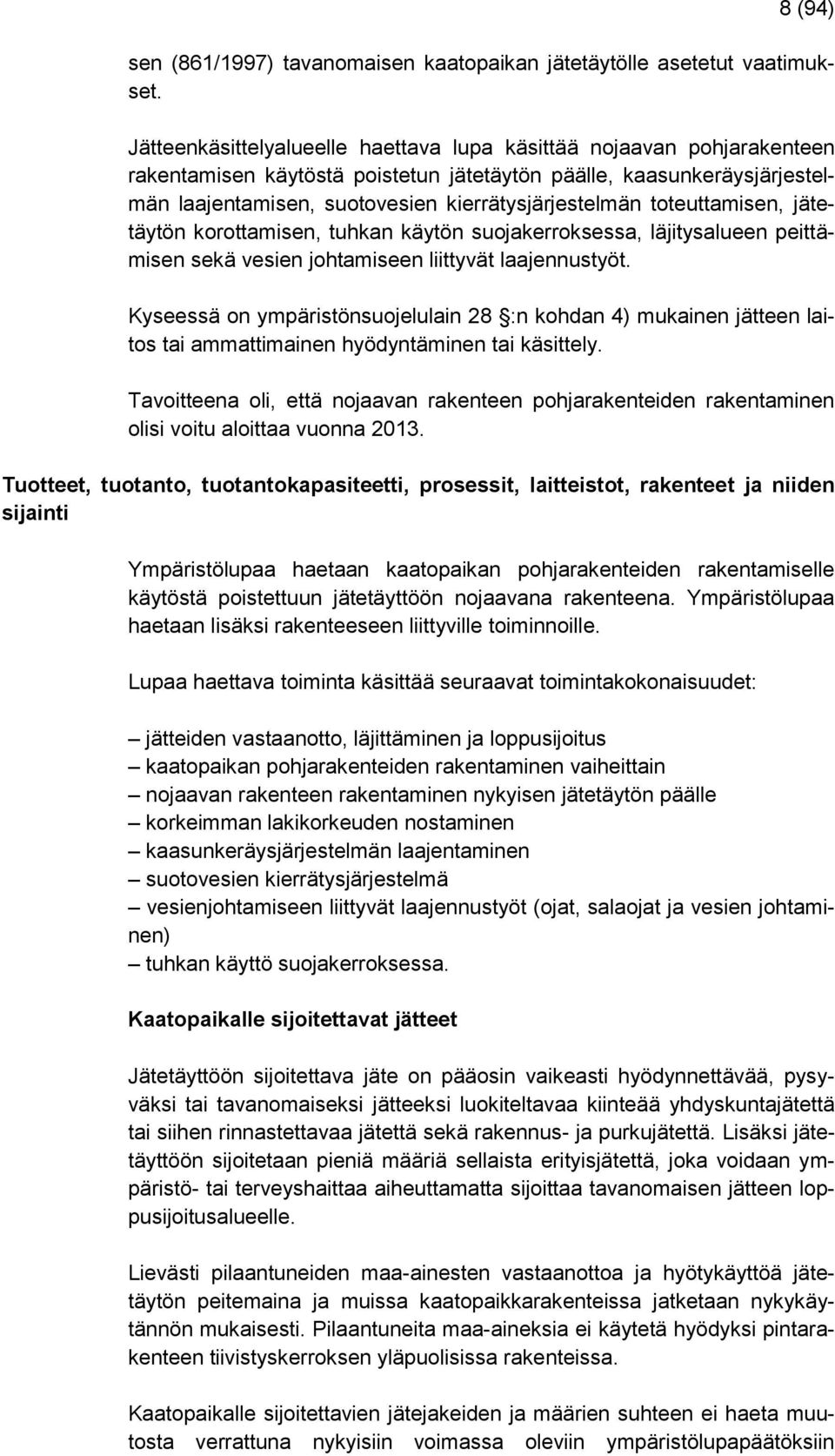 toteuttamisen, jätetäytön korottamisen, tuhkan käytön suojakerroksessa, läjitysalueen peittämisen sekä vesien johtamiseen liittyvät laajennustyöt.