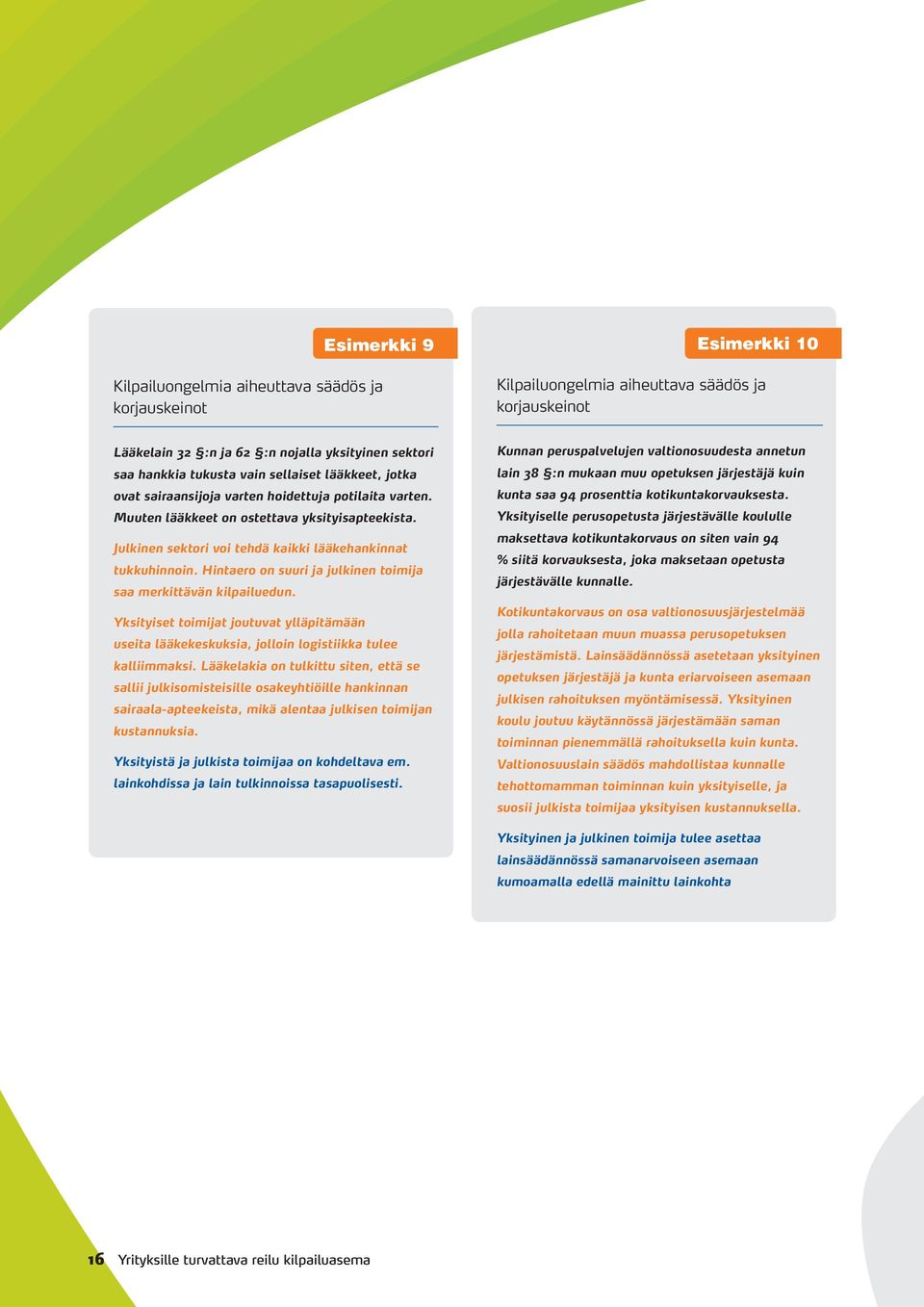 Yksityiset toimijat joutuvat ylläpitämään useita lääkekeskuksia, jolloin logistiikka tulee kalliimmaksi.
