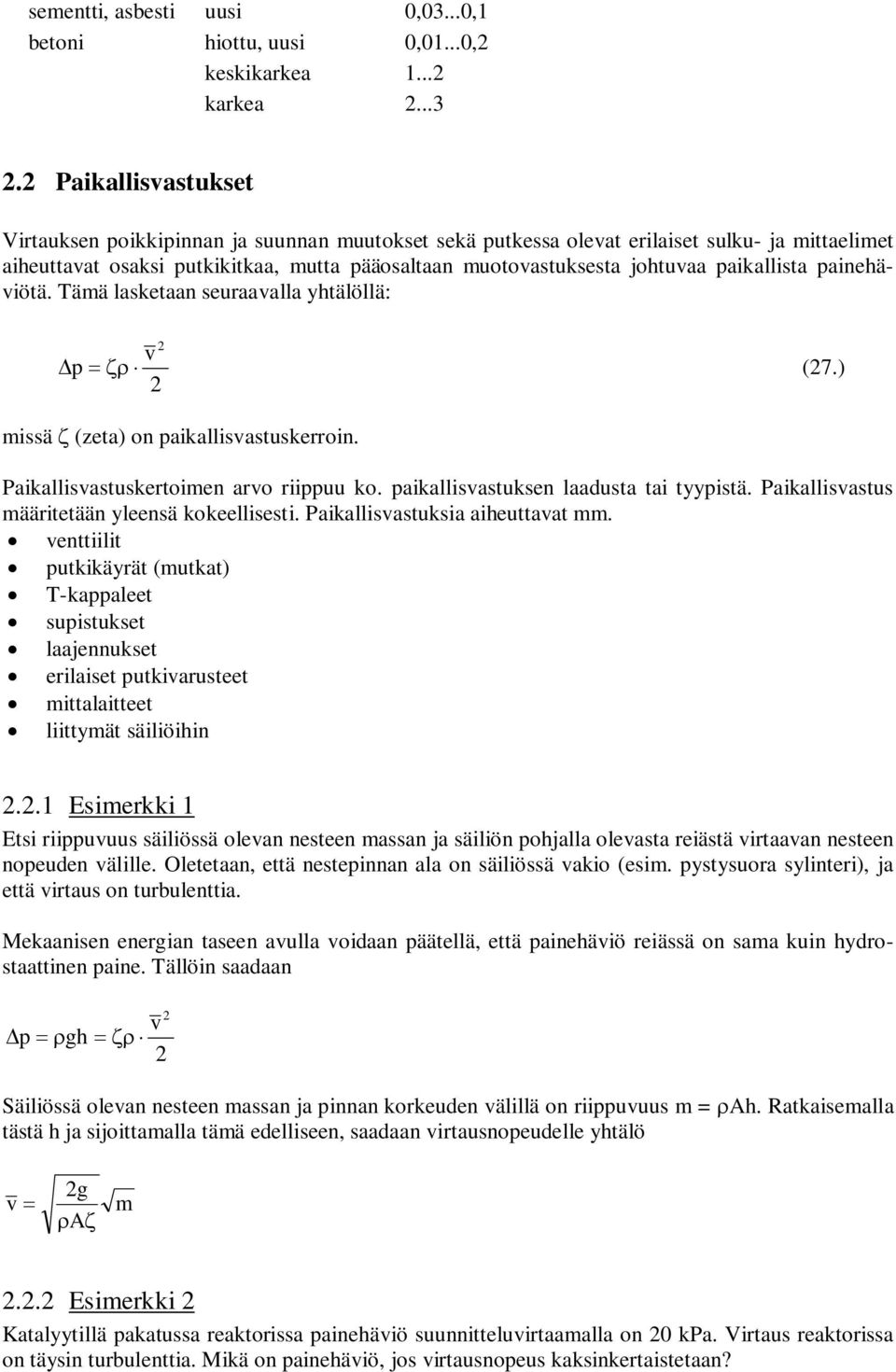 Pikllisstuksi ieuttt mm. enttiilit utkikäyrät (mutkt) T-kleet suistukset ljennukset eriliset utkirusteet mittlitteet liittymät säiliöiin.