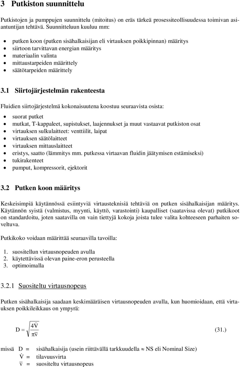 Siirtojärjestelmän rkenteest Fluidien siirtojärjestelmä kokonisuuten koostuu seurist osist: suort utket mutkt, T-kleet, suistukset, ljennukset j muut stt utkiston ost irtuksen sulkulitteet:
