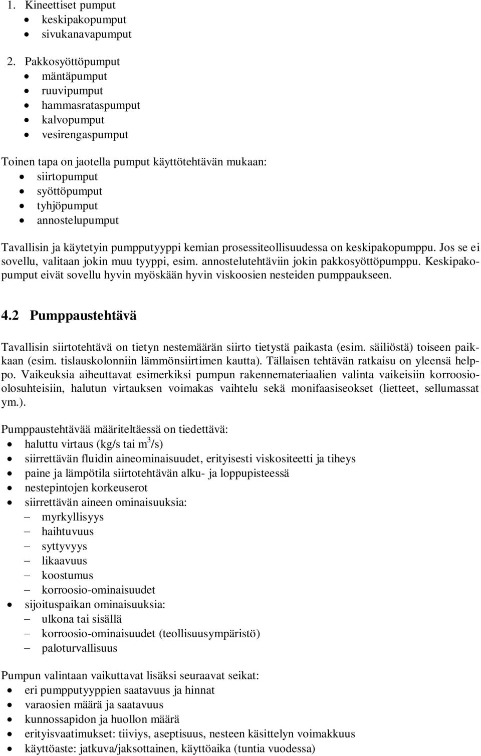 rosessiteollisuudess on keskikoumu. Jos se ei soellu, litn jokin muu tyyi, esim. nnostelutetäiin jokin kkosyöttöumu. Keskikoumut eiät soellu yin myöskään yin iskoosien nesteiden umukseen. 4.