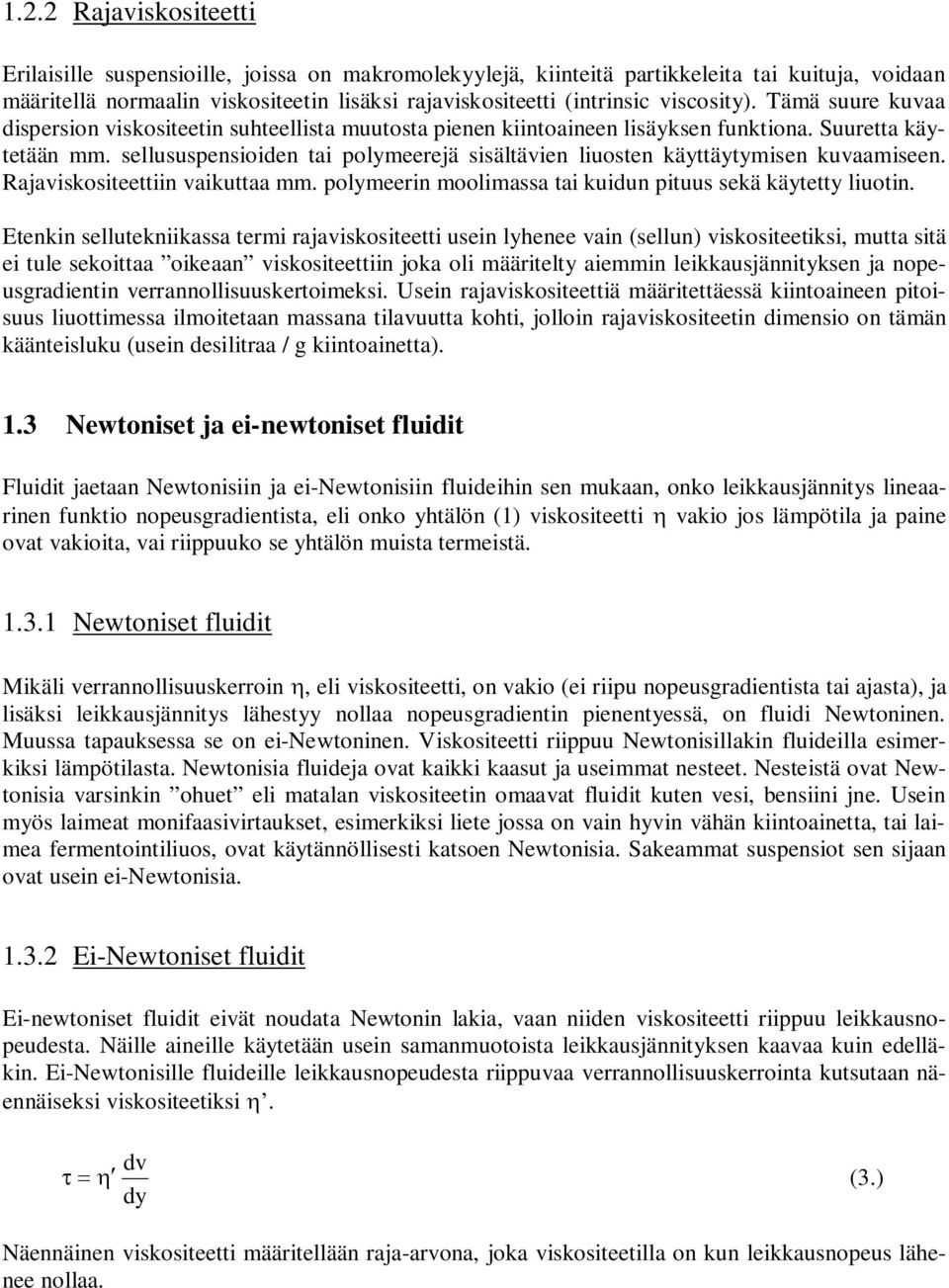 Rjiskositeettiin ikutt mm. olymeerin moolimss ti kuidun ituus sekä käytetty liuotin.