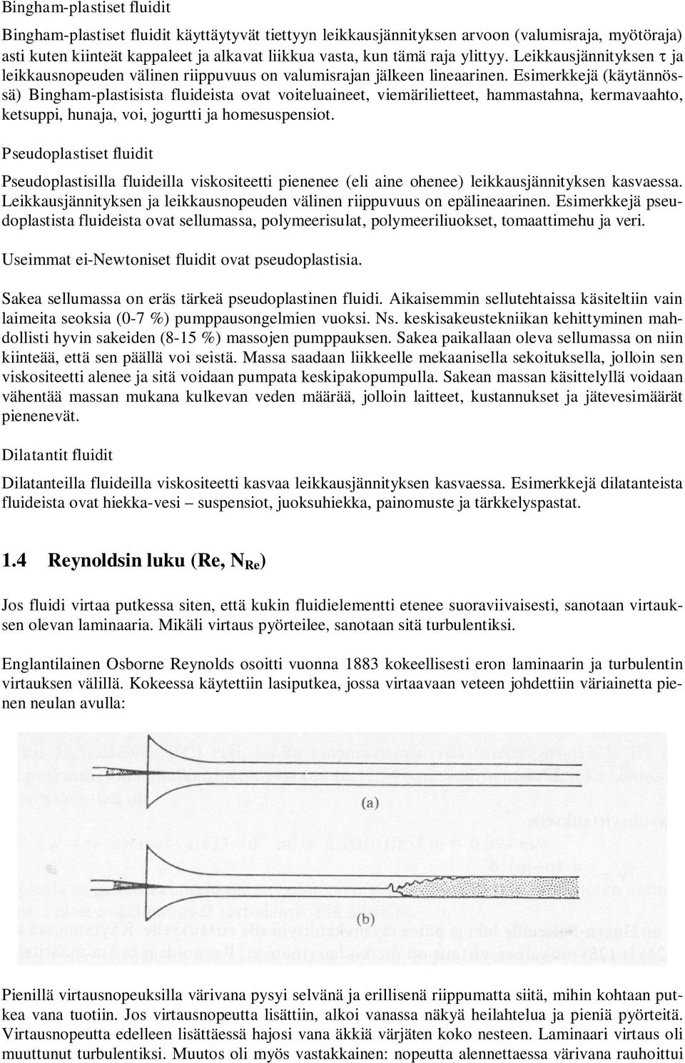 Esimerkkejä (käytännössä) Bingm-lstisist fluideist ot oiteluineet, iemärilietteet, mmstn, kermto, ketsui, unj, oi, jogurtti j omesusensiot.