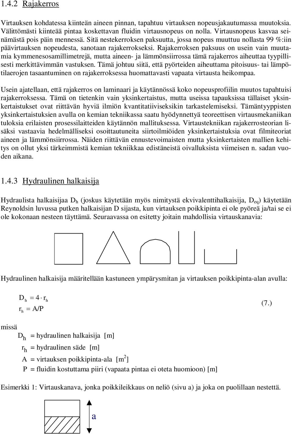 Rjkerroksen ksuus on usein in muutmi kymmenesosmillimetrejä, mutt ineen- j lämmönsiirross tämä rjkerros ieutt tyyillisesti merkittäimmän stuksen.
