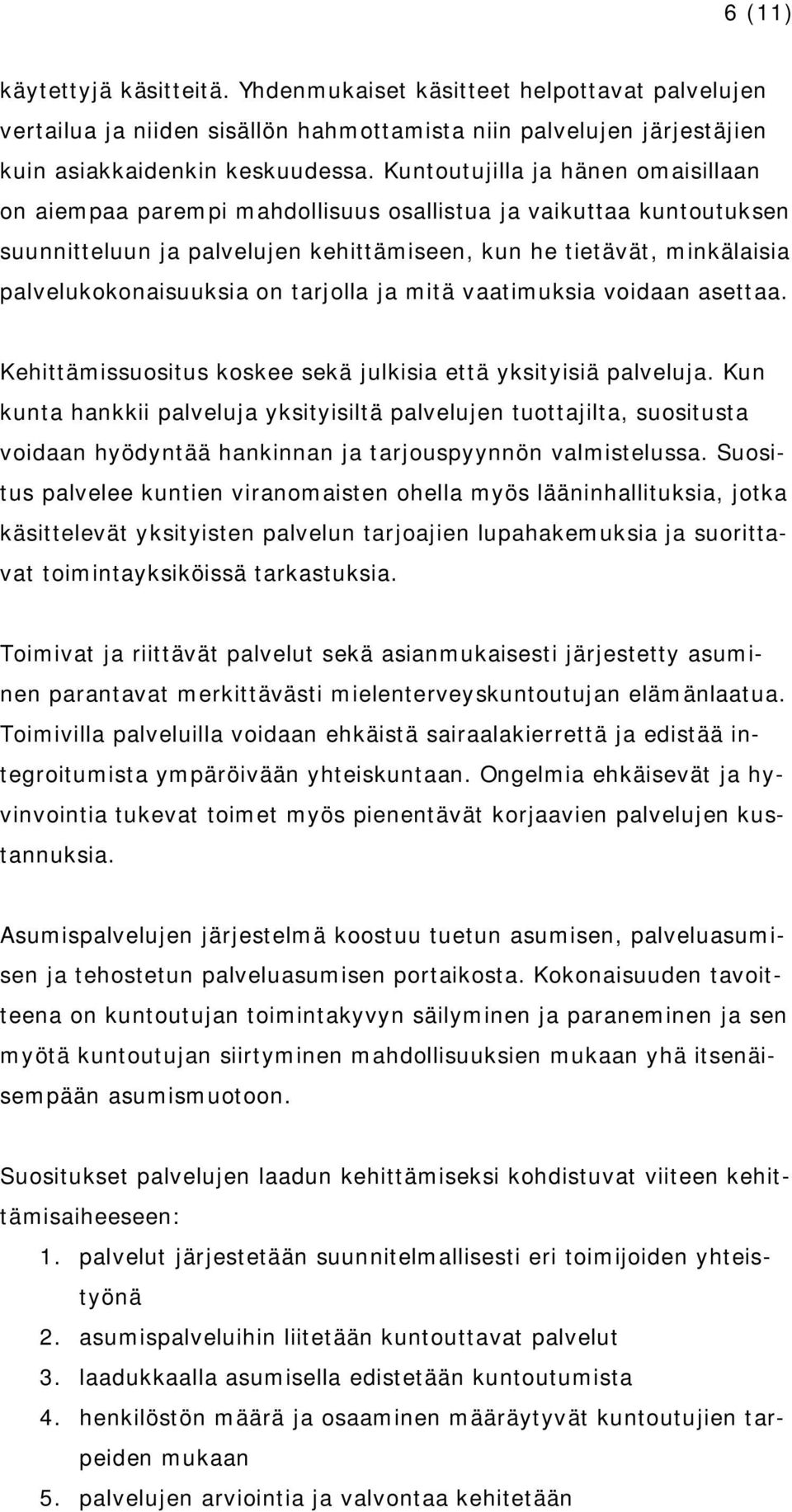 on tarjolla ja mitä vaatimuksia voidaan asettaa. Kehittämissuositus koskee sekä julkisia että yksityisiä palveluja.