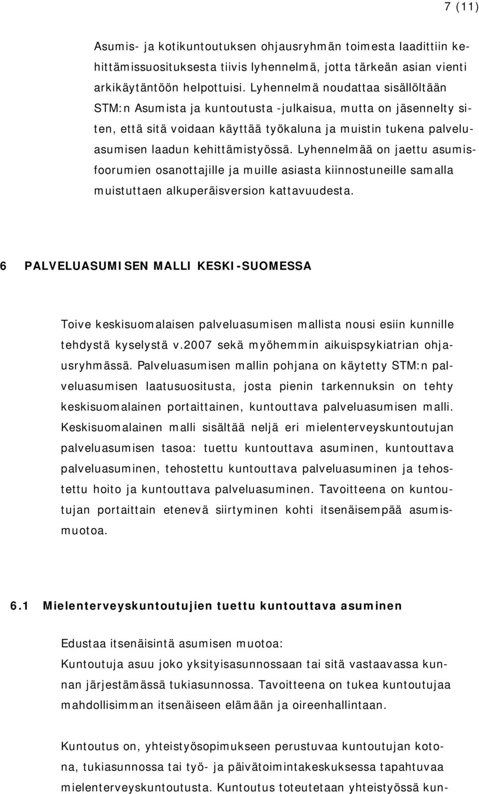 Lyhennelmää on jaettu asumisfoorumien osanottajille ja muille asiasta kiinnostuneille samalla muistuttaen alkuperäisversion kattavuudesta.
