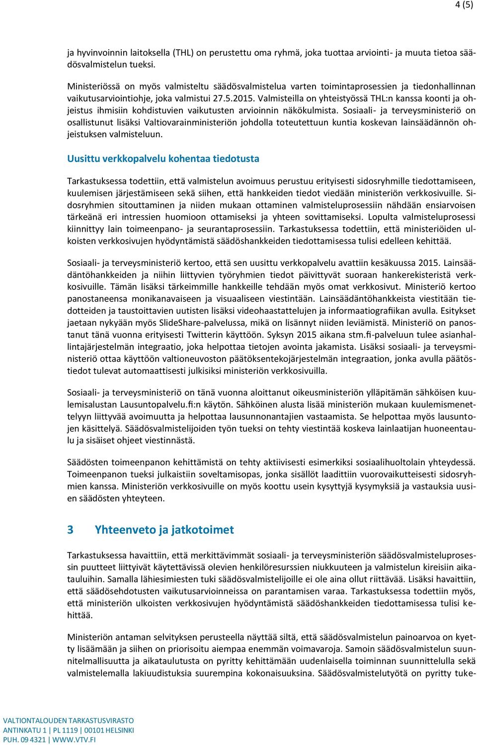 Valmisteilla on yhteistyössä THL:n kanssa koonti ja ohjeistus ihmisiin kohdistuvien vaikutusten arvioinnin näkökulmista.