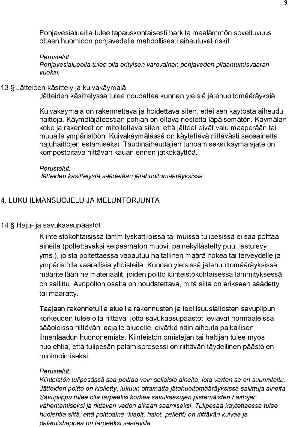 13 Jätteiden käsittely ja kuivakäymälä Jätteiden käsittelyssä tulee noudattaa kunnan yleisiä jätehuoltomääräyksiä.