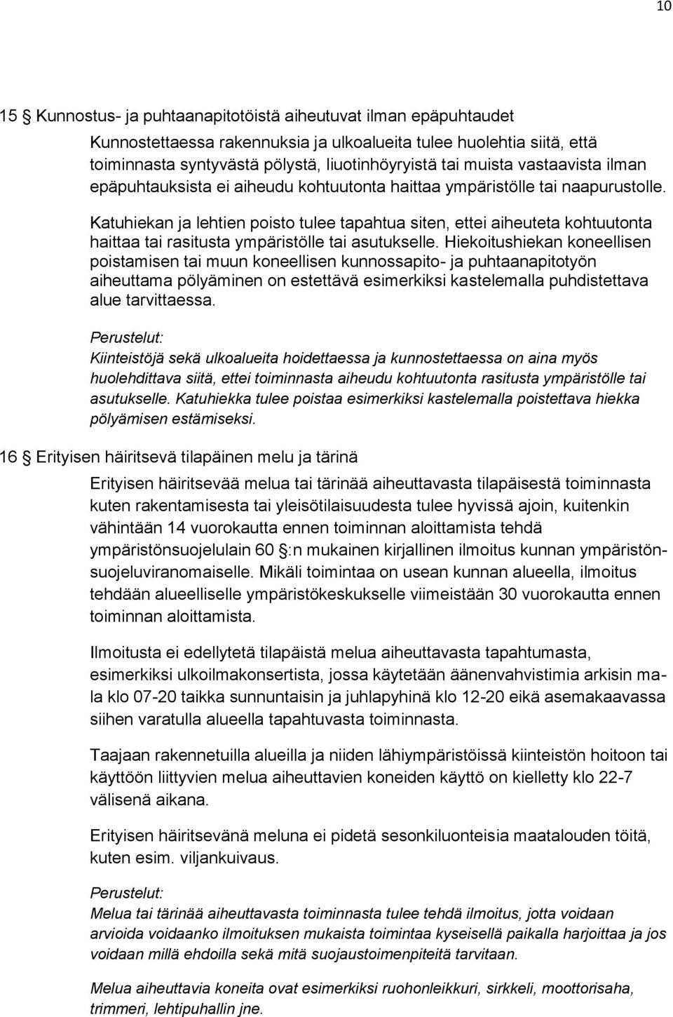 Katuhiekan ja lehtien poisto tulee tapahtua siten, ettei aiheuteta kohtuutonta haittaa tai rasitusta ympäristölle tai asutukselle.