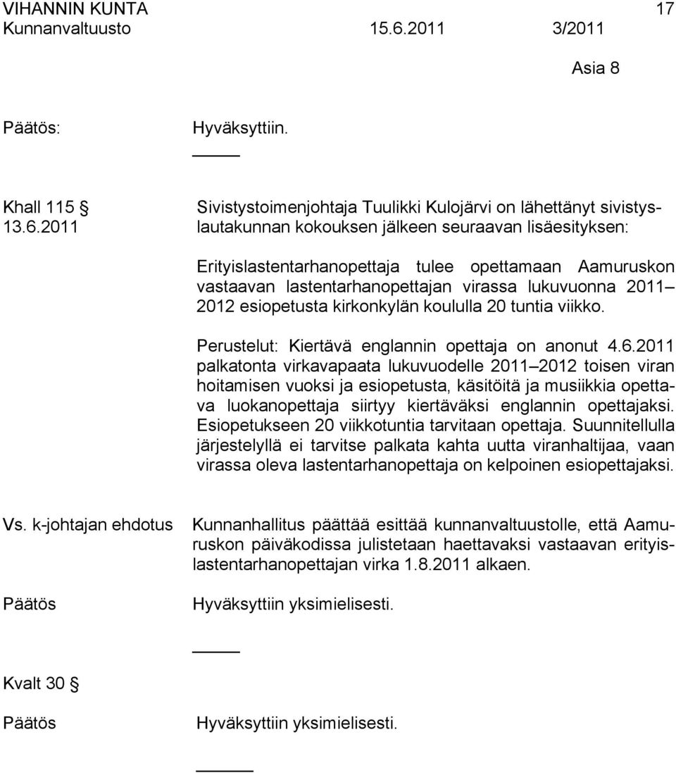 kirkonkylän koululla 20 tuntia viikko. Perustelut: Kiertävä englannin opettaja on anonut 4.6.