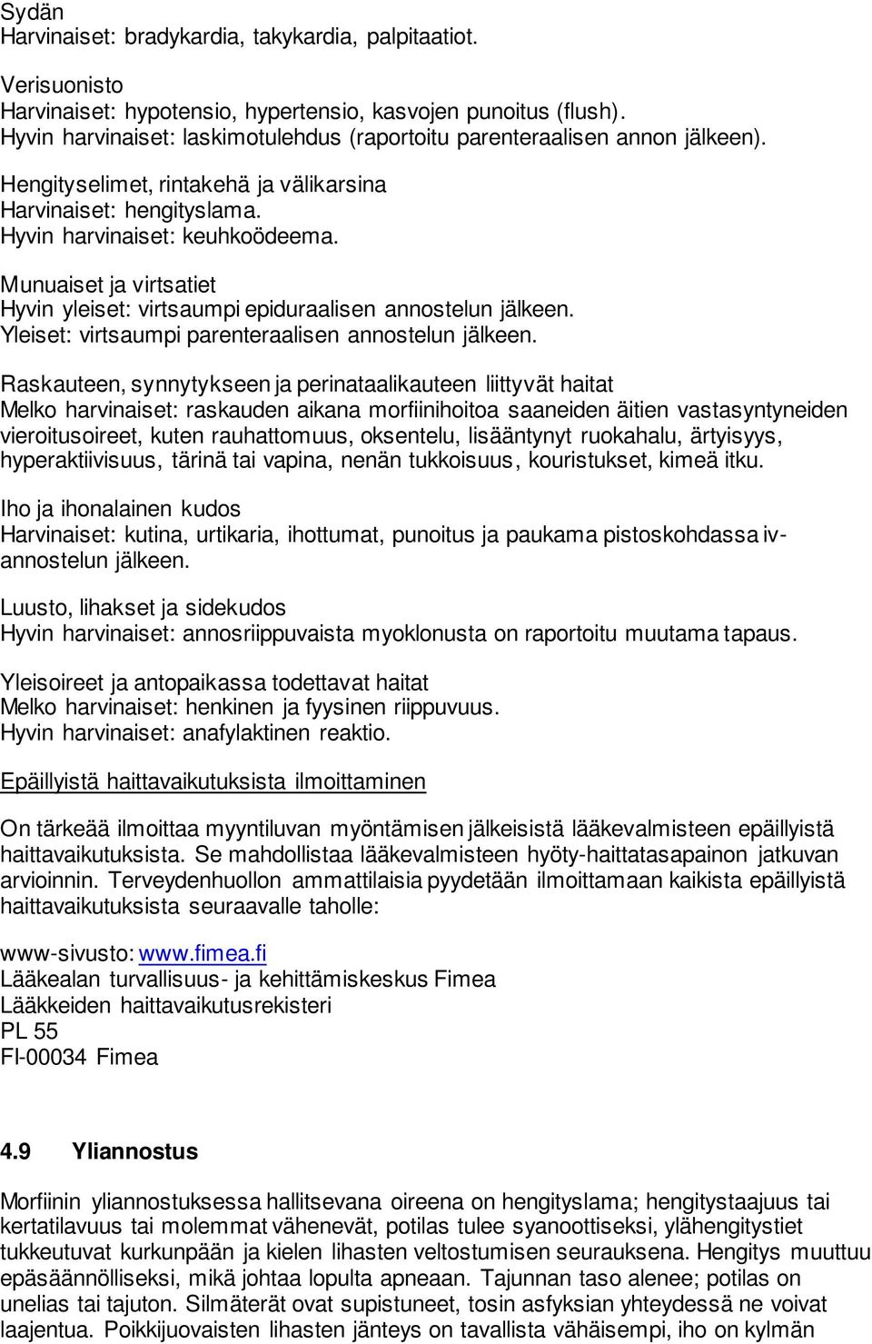 Munuaiset ja virtsatiet Hyvin yleiset: virtsaumpi epiduraalisen annostelun jälkeen. Yleiset: virtsaumpi parenteraalisen annostelun jälkeen.