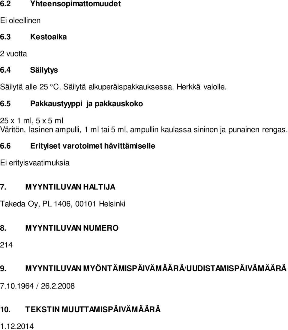 5 Pakkaustyyppi ja pakkauskoko 25 x 1 ml, 5 x 5 ml Väritön, lasinen ampulli, 1 ml tai 5 ml, ampullin kaulassa sininen ja punainen rengas.