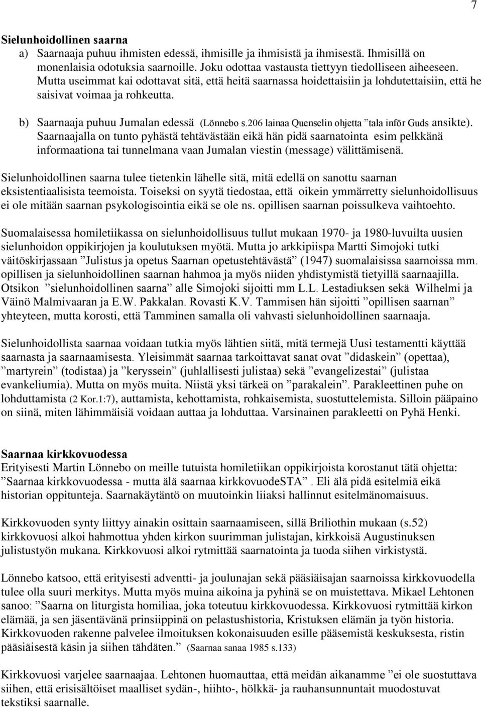 b) Saarnaaja puhuu Jumalan edessä (Lönnebo s.206 lainaa Quenselin ohjetta tala inför Guds ansikte).