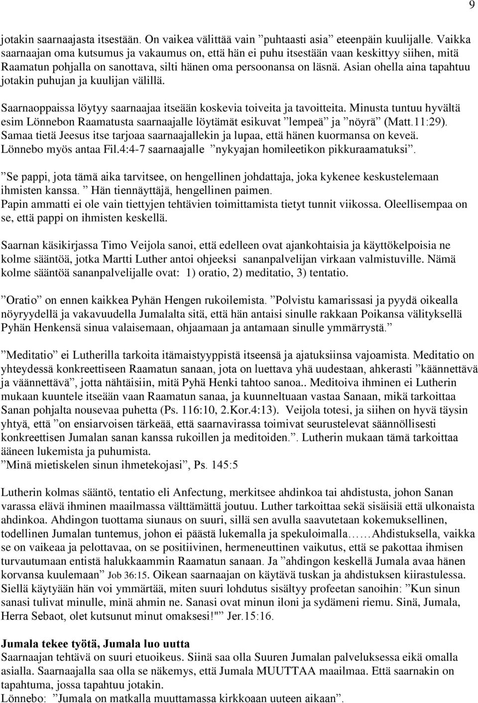 Asian ohella aina tapahtuu jotakin puhujan ja kuulijan välillä. Saarnaoppaissa löytyy saarnaajaa itseään koskevia toiveita ja tavoitteita.