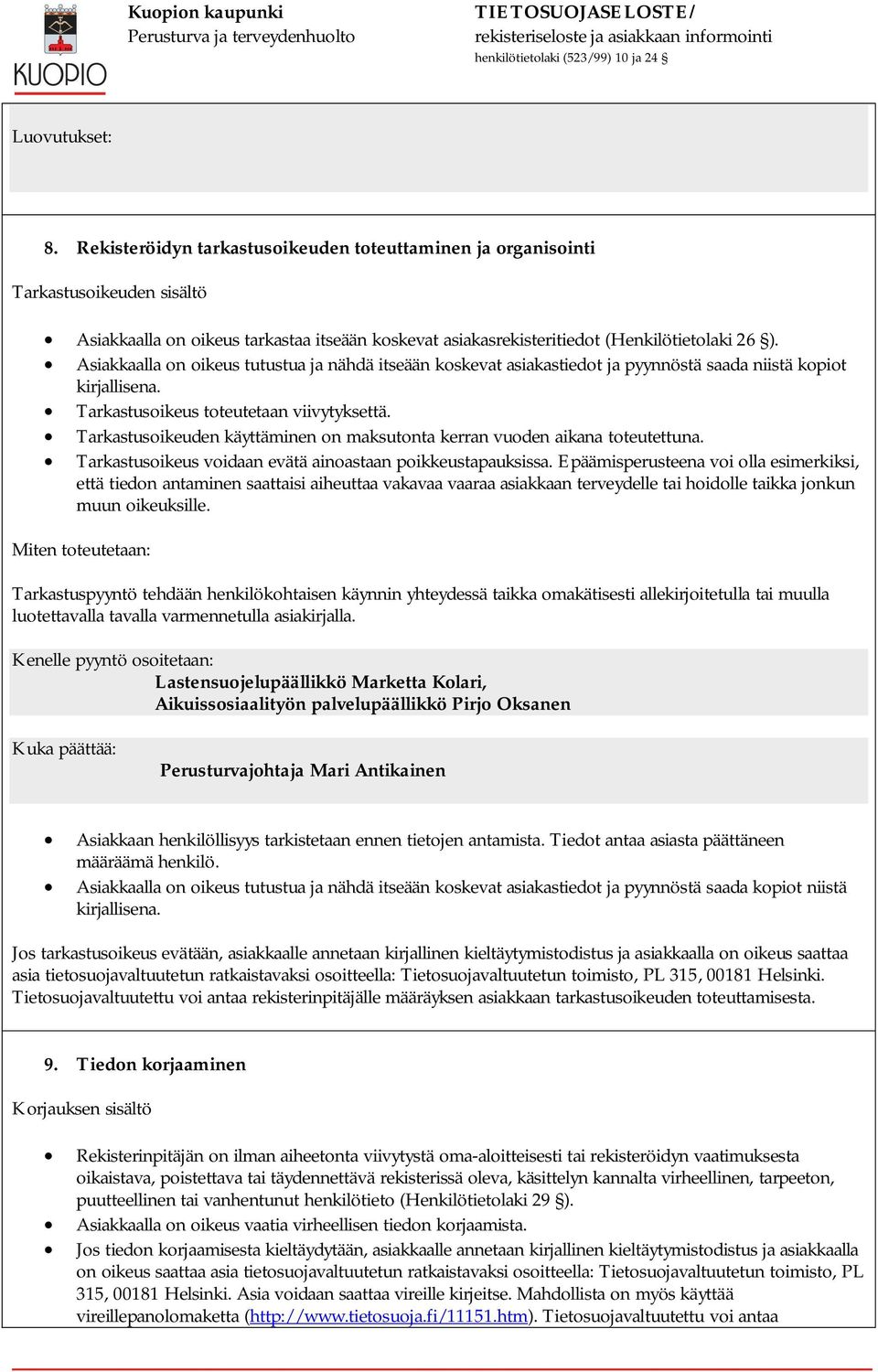 Tarkastusoikeuden käyttäminen on maksutonta kerran vuoden aikana toteutettuna. Tarkastusoikeus voidaan evätä ainoastaan poikkeustapauksissa.