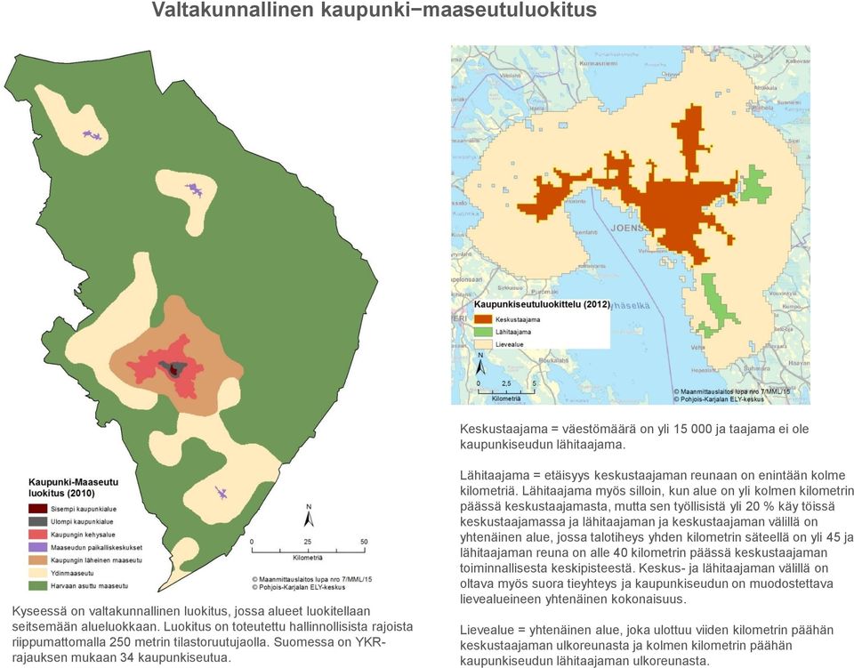 Suomessa on YKRrajauksen mukaan 34 kaupunkiseutua. Lähitaajama = etäisyys keskustaajaman reunaan on enintään kolme kilometriä.