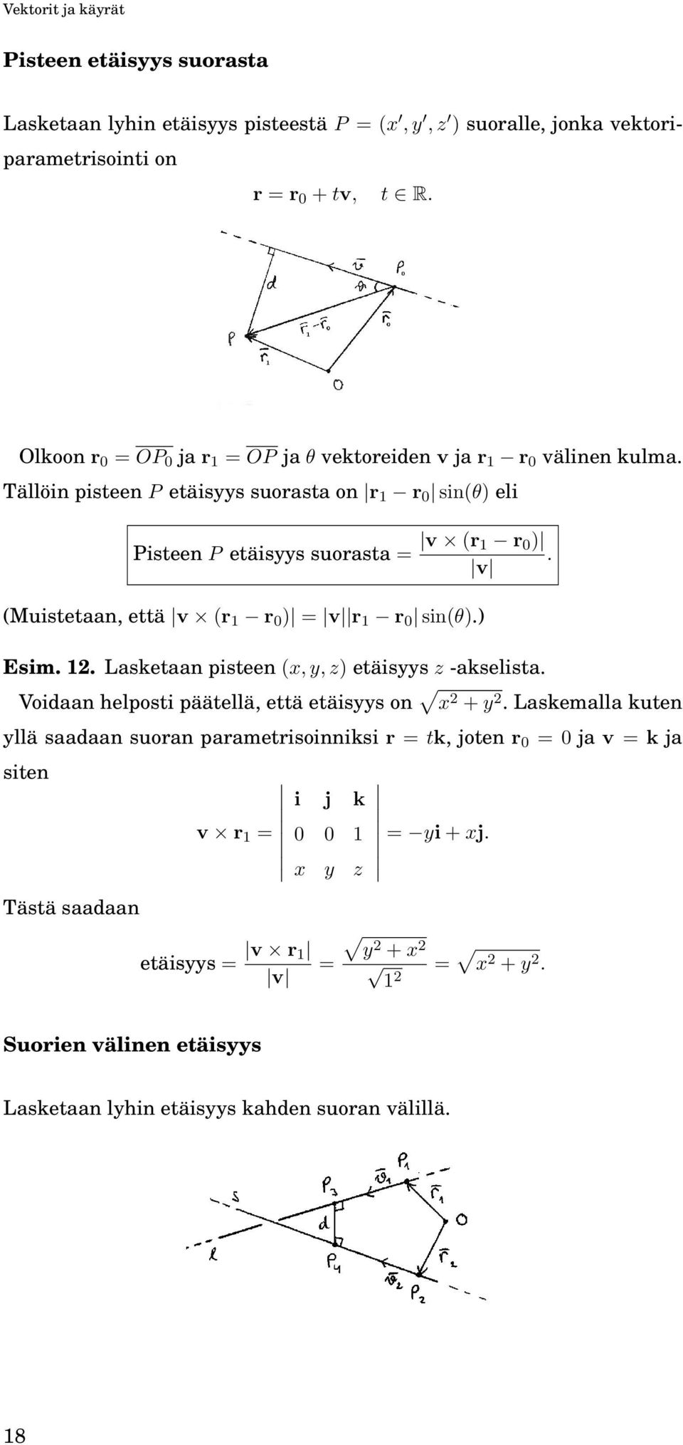 v (Muistetaan, että v (r 1 r ) = v r 1 r sin(θ).) Esim. 12. Lasketaan pisteen (x, y, z) etäisyys z -akselista. Voidaan helposti päätellä, että etäisyys on x 2 + y 2.