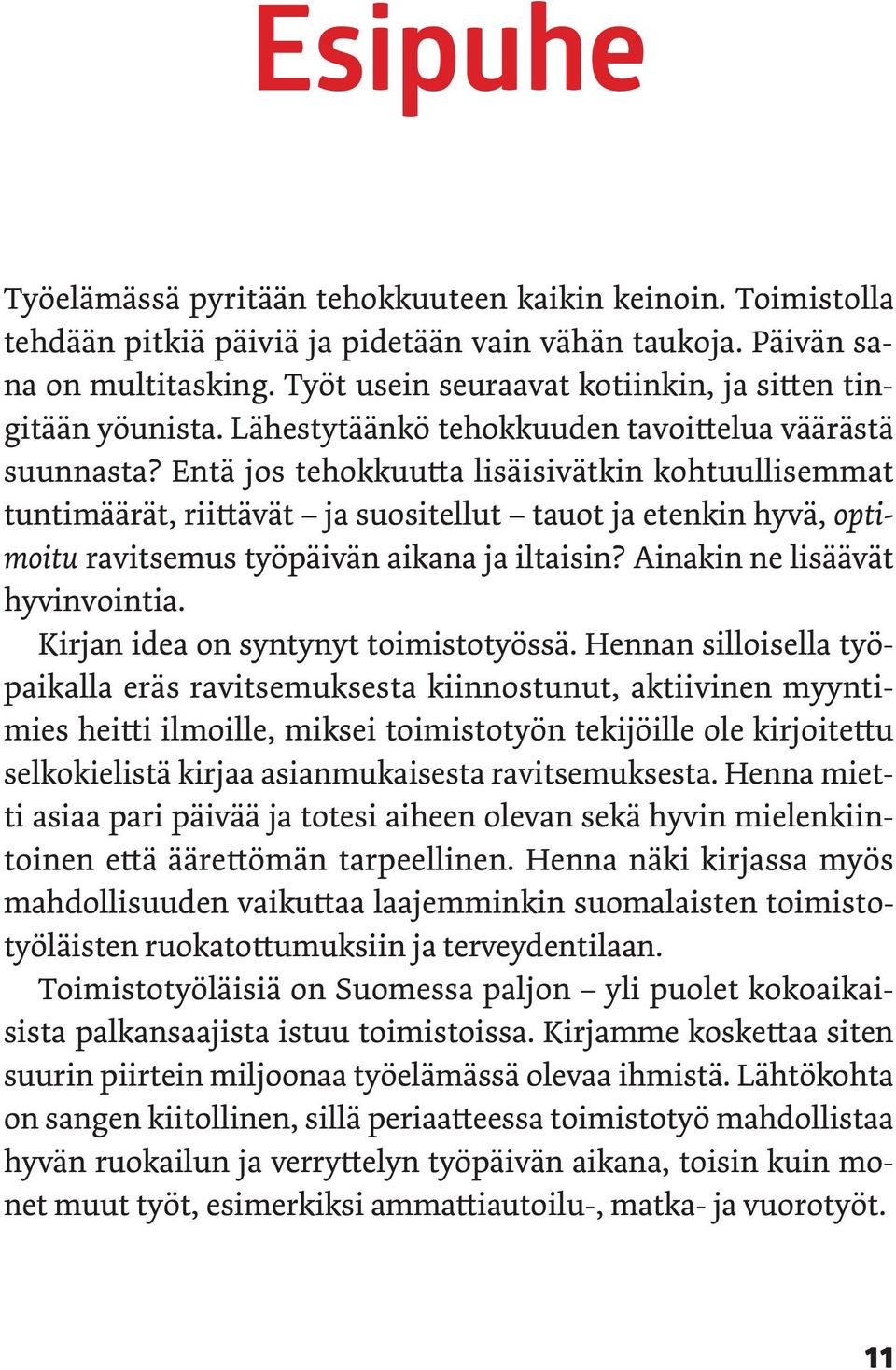 Entä jos tehokkuutta lisäisivätkin kohtuullisemmat tuntimäärät, riittävät ja suositellut tauot ja etenkin hyvä, optimoitu ravitsemus työpäivän aikana ja iltaisin? Ainakin ne lisäävät hyvinvointia.