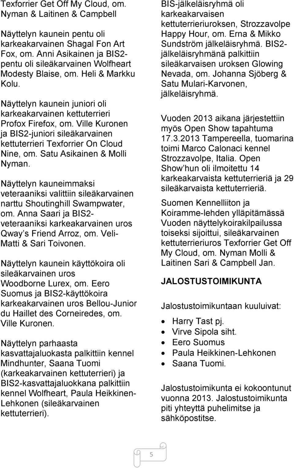 Ville Kuronen ja BIS2-juniori sileäkarvainen kettuterrieri Texforrier On Cloud Nine, om. Satu Asikainen & Molli Nyman.