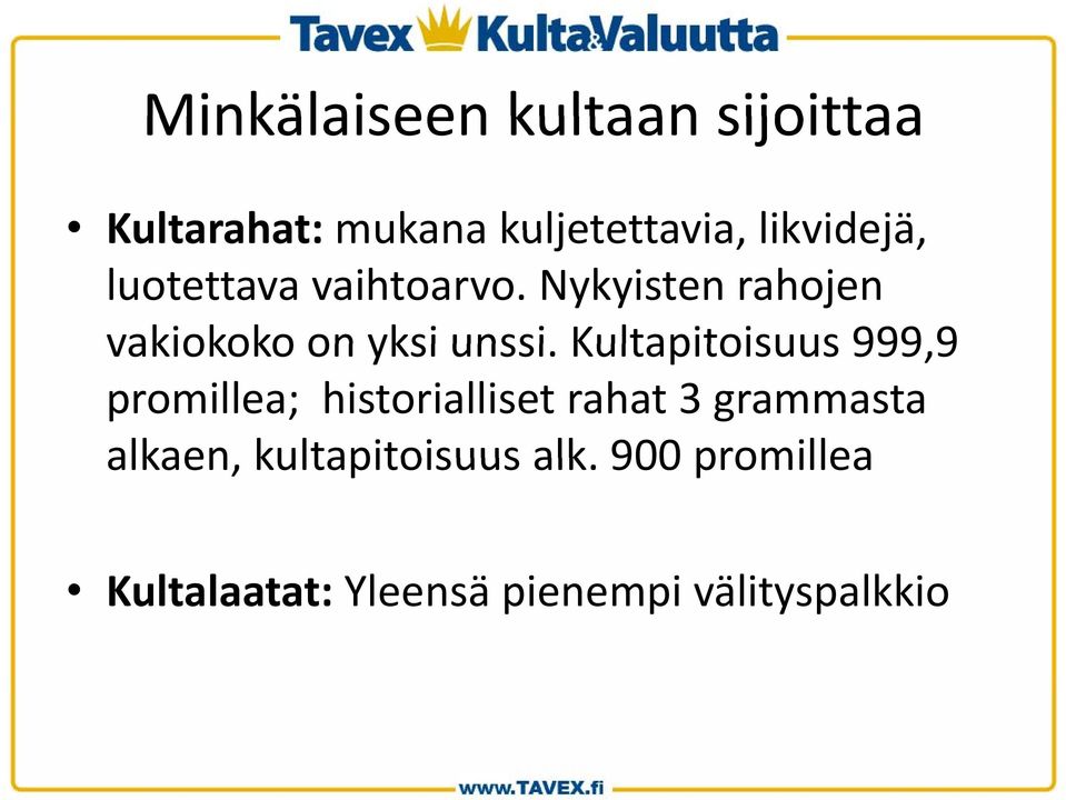 Nykyisten rahojen vakiokoko on yksi unssi.