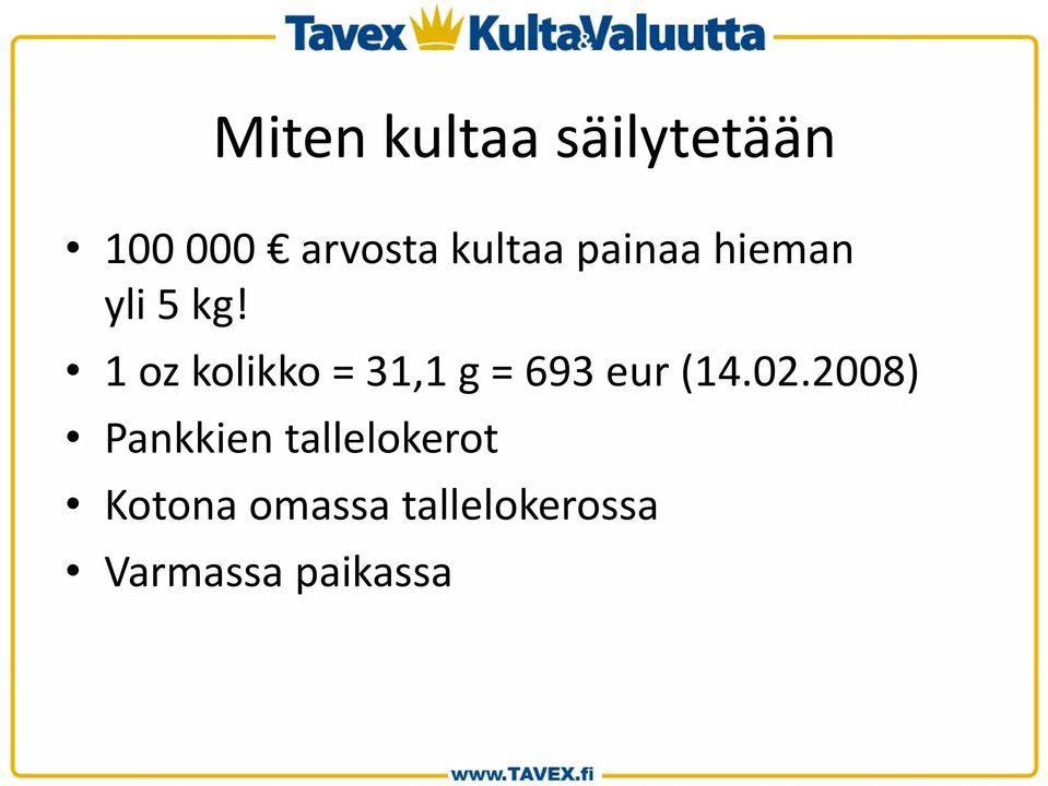 1 oz kolikko = 31,1 g = 693 eur (14.02.
