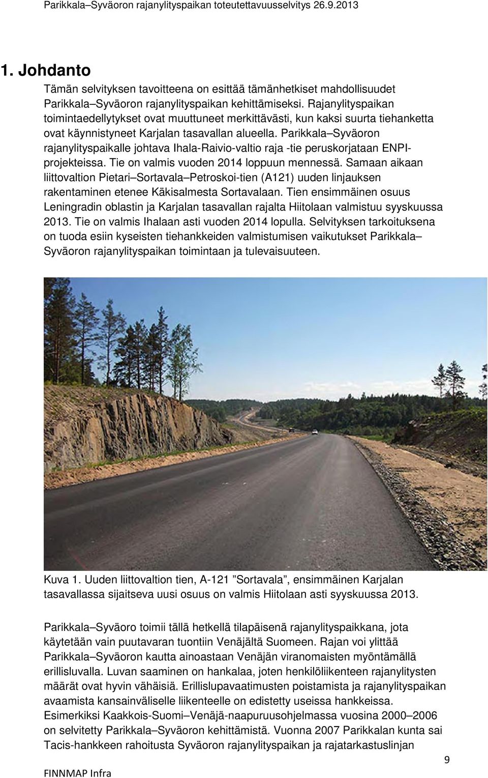 Parikkala Syväoron rajanylityspaikalle johtava Ihala-Raivio-valtio raja -tie peruskorjataan ENPIprojekteissa. Tie on valmis vuoden 2014 loppuun mennessä.