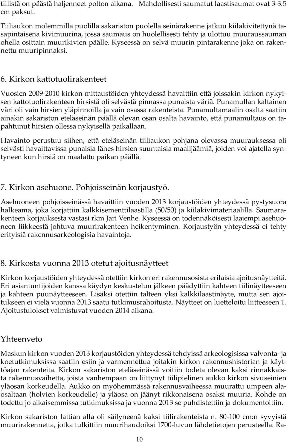 muurikivien päälle. Kyseessä on selvä muurin pintarakenne joka on rakennettu muuripinnaksi. 6.