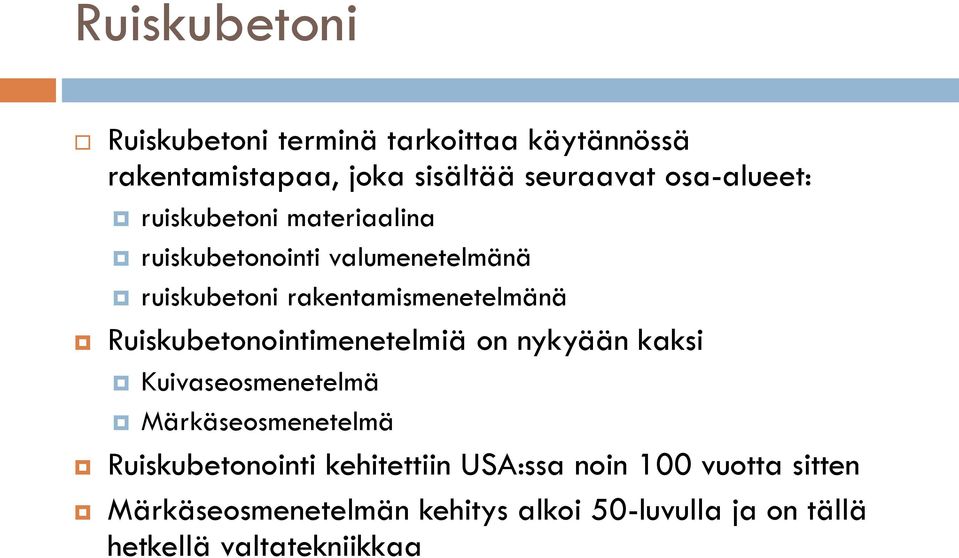 Ruiskubetonointimenetelmiä on nykyään kaksi Kuivaseosmenetelmä Märkäseosmenetelmä Ruiskubetonointi