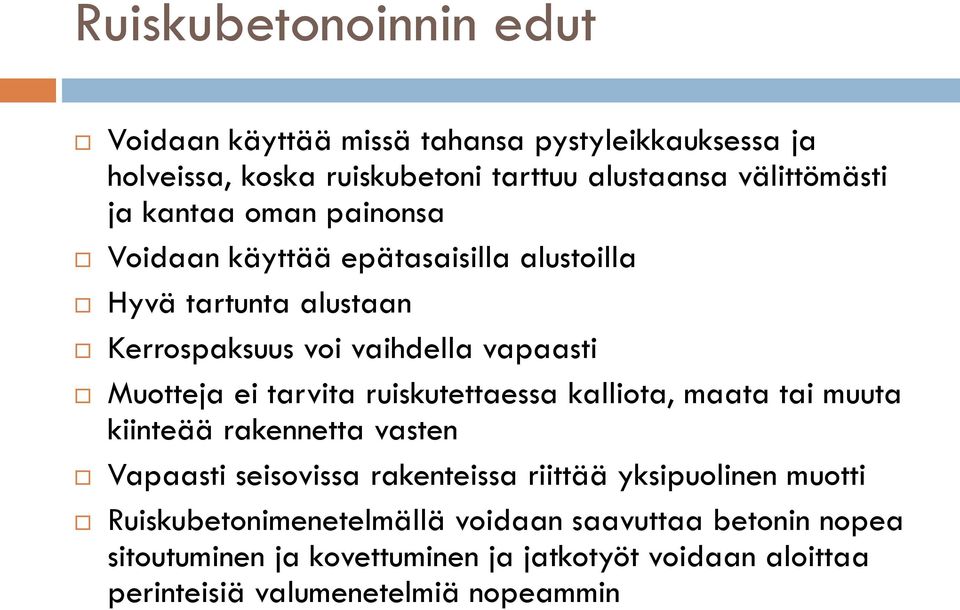 tarvita ruiskutettaessa kalliota, maata tai muuta kiinteää rakennetta vasten Vapaasti seisovissa rakenteissa riittää yksipuolinen muotti