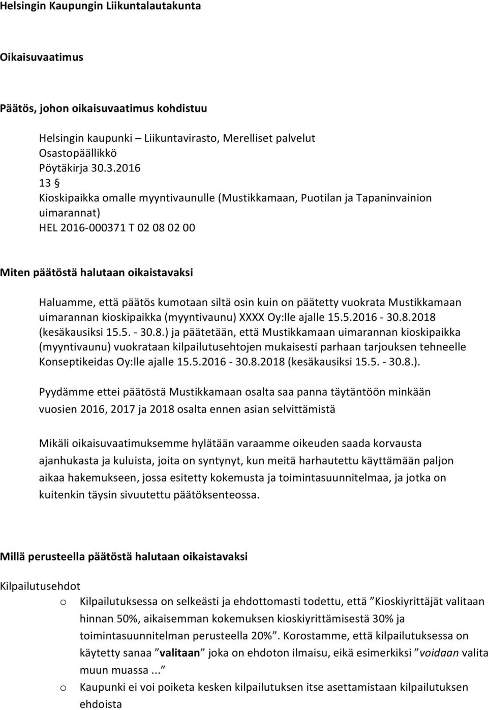 siltä osin kuin on päätetty vuokrata Mustikkamaan uimarannan kioskipaikka (myyntivaunu) XXXX Oy:lle ajalle 15.5.2016-30.8.