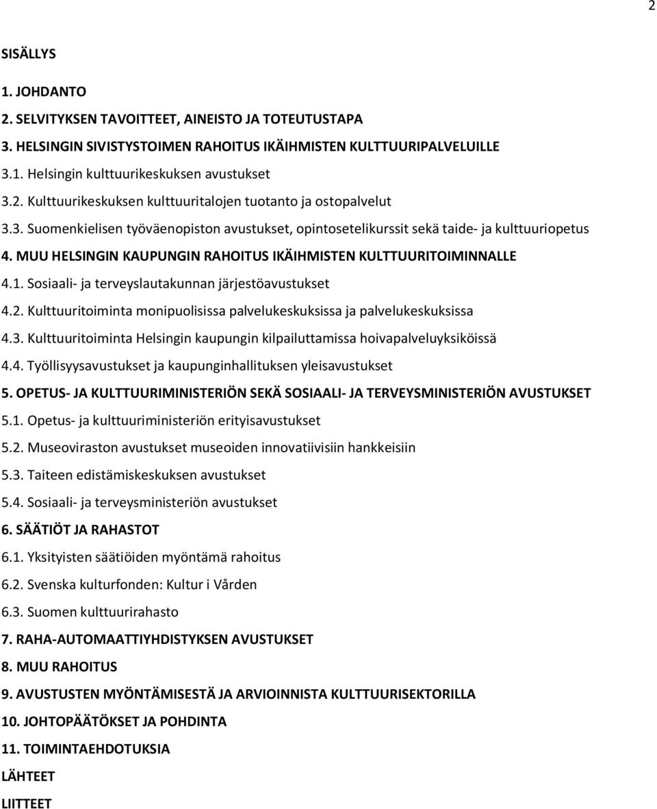 Sosiaali- ja terveyslautakunnan järjestöavustukset 4.2. Kulttuuritoiminta monipuolisissa palvelukeskuksissa ja palvelukeskuksissa 4.3.