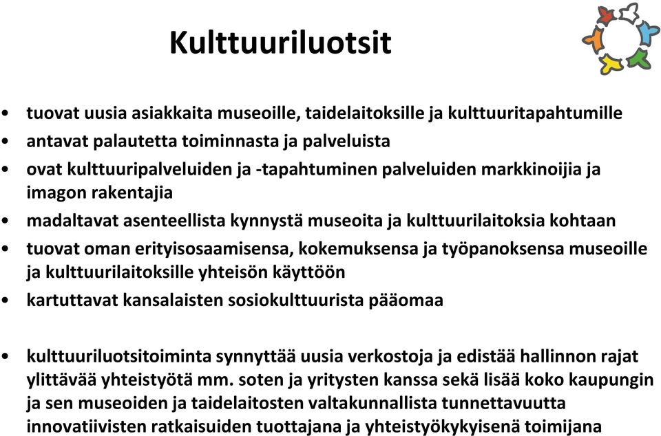 ja kulttuurilaitoksille yhteisön käyttöön kartuttavat kansalaisten sosiokulttuurista pääomaa kulttuuriluotsitoiminta synnyttää uusia verkostoja ja edistää hallinnon rajat ylittävää