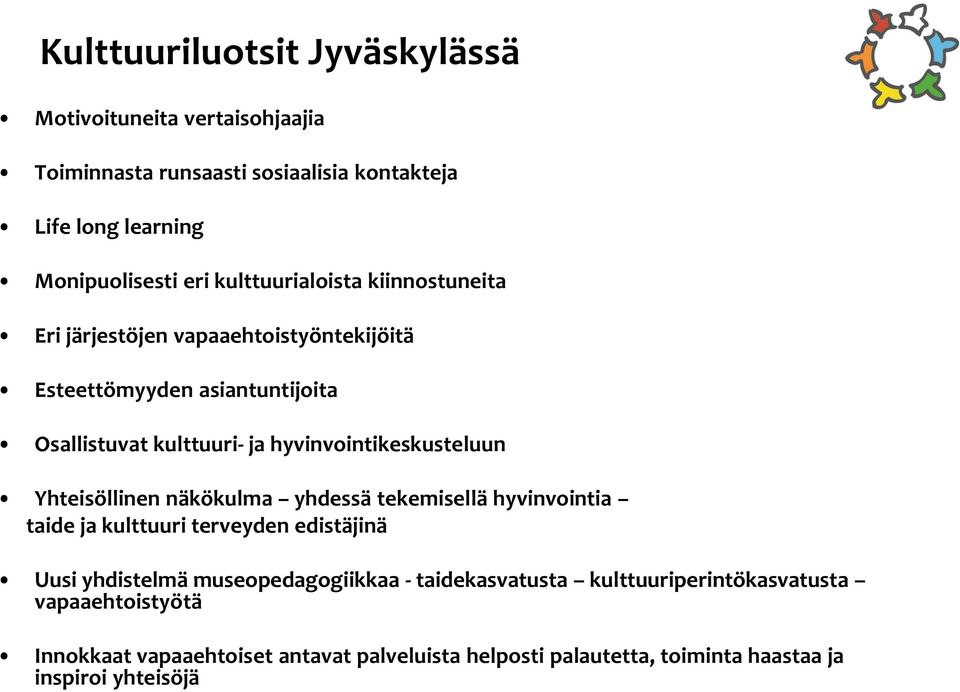 hyvinvointikeskusteluun Yhteisöllinen näkökulma yhdessä tekemisellä hyvinvointia taide ja kulttuuri terveyden edistäjinä Uusi yhdistelmä