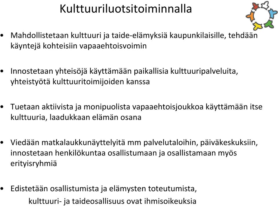 käyttämään itse kulttuuria, laadukkaan elämän osana Viedään matkalaukkunäyttelyitä mm palvelutaloihin, päiväkeskuksiin, innostetaan henkilökuntaa