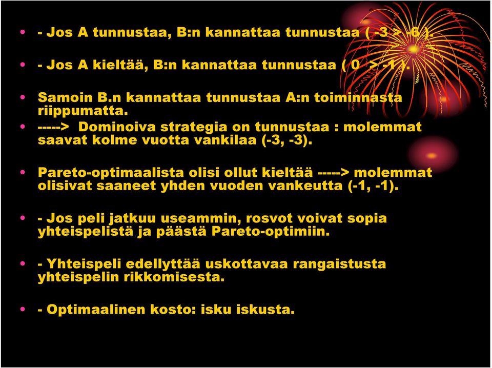 Pareto-optimaalista olisi ollut kieltää -----> molemmat olisivat saaneet yhden vuoden vankeutta (-1, -1).