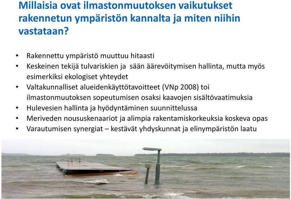 Valtakunnalliset alueidenkäyttötavoitteet (VNp 2008) toi ilmastonmuutoksen sopeutumisen osaksi kaavojen sisältövaatimuksia Hulevesien hallinta ja