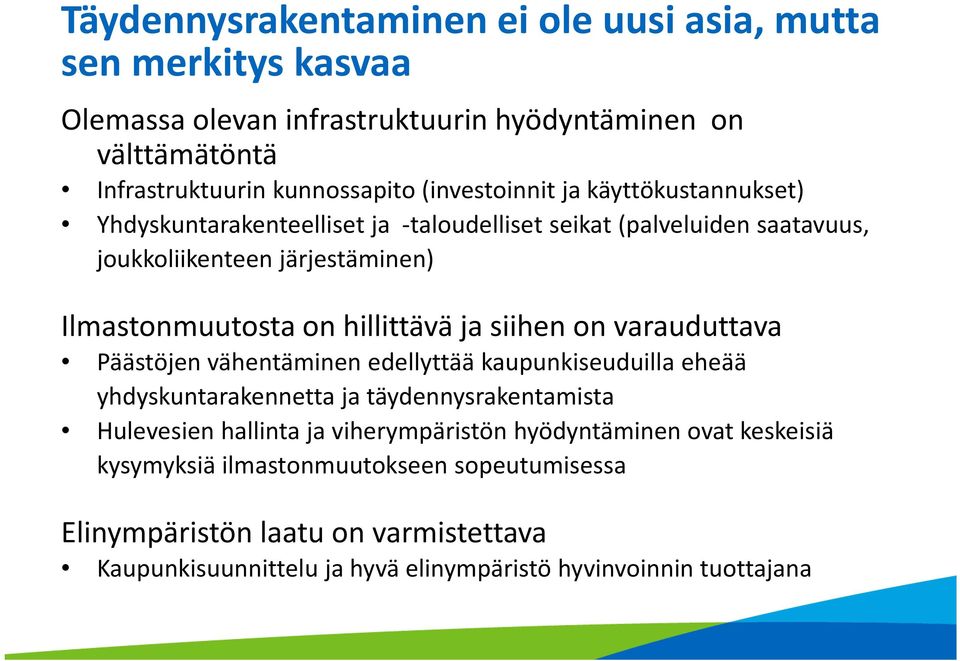 hillittävä ja siihen on varauduttava Päästöjen vähentäminen edellyttää kaupunkiseuduilla eheää yhdyskuntarakennetta ja täydennysrakentamista Hulevesien hallinta ja