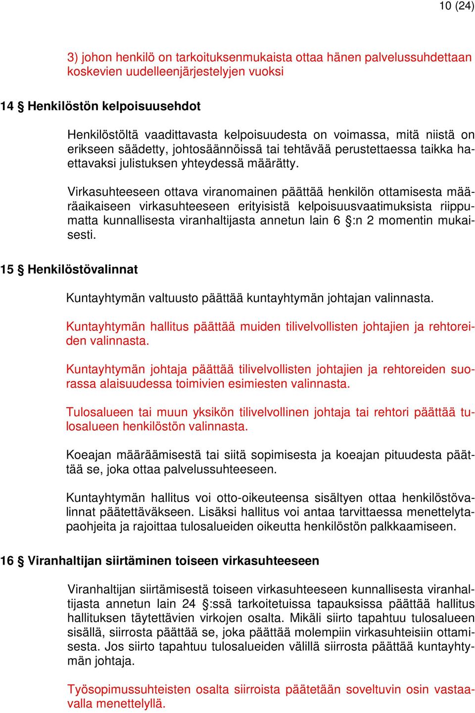 Virkasuhteeseen ottava viranomainen päättää henkilön ottamisesta määräaikaiseen virkasuhteeseen erityisistä kelpoisuusvaatimuksista riippumatta kunnallisesta viranhaltijasta annetun lain 6 :n 2