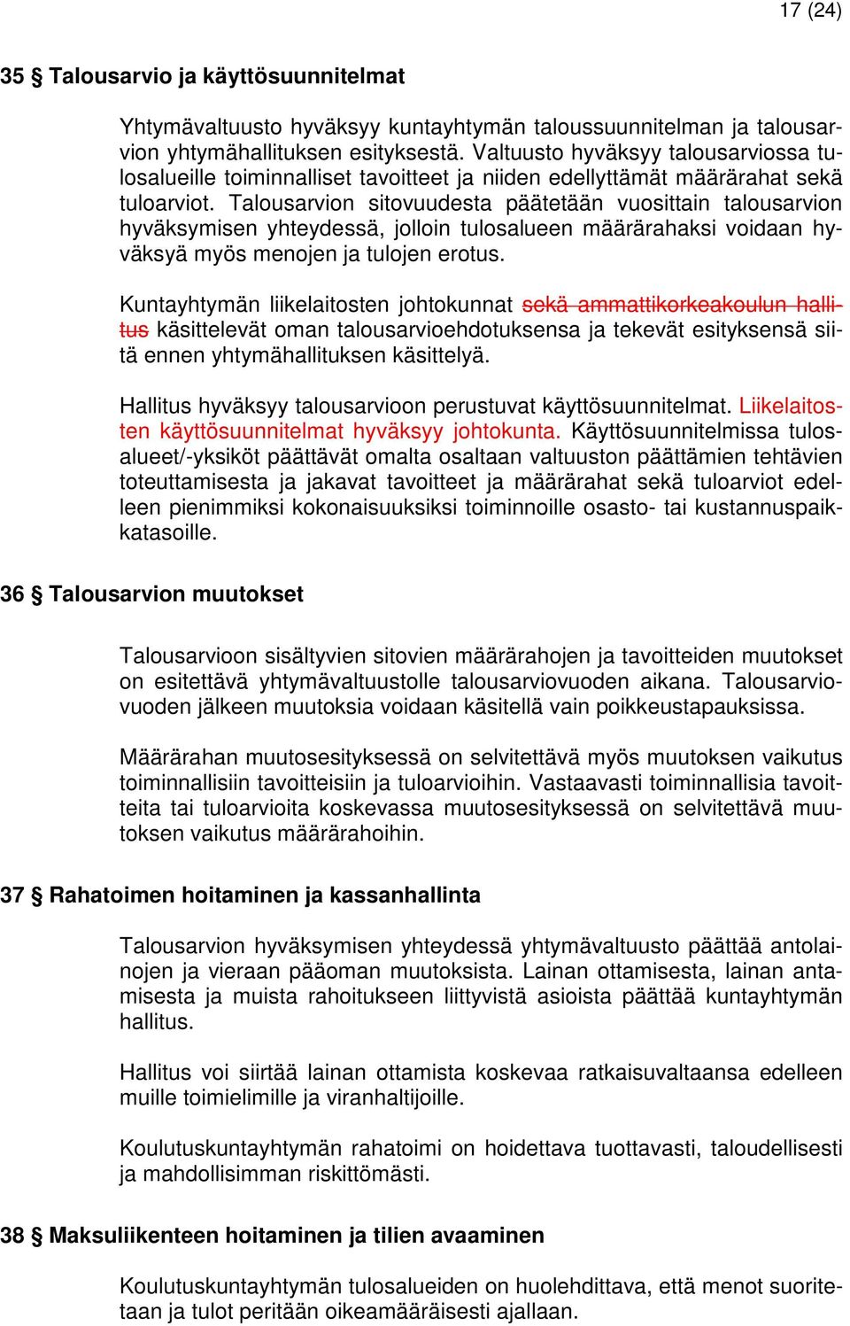 Talousarvion sitovuudesta päätetään vuosittain talousarvion hyväksymisen yhteydessä, jolloin tulosalueen määrärahaksi voidaan hyväksyä myös menojen ja tulojen erotus.