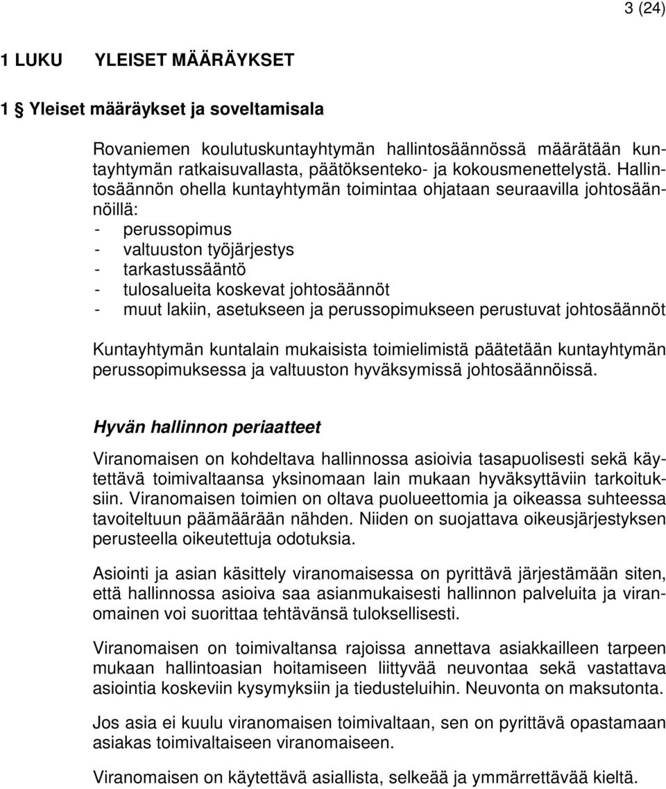 asetukseen ja perussopimukseen perustuvat johtosäännöt Kuntayhtymän kuntalain mukaisista toimielimistä päätetään kuntayhtymän perussopimuksessa ja valtuuston hyväksymissä johtosäännöissä.