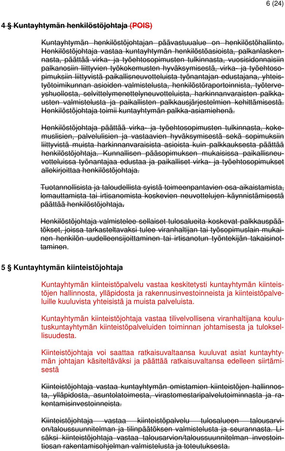 virka- ja työehtosopimuksiin liittyvistä paikallisneuvotteluista työnantajan edustajana, yhteistyötoimikunnan asioiden valmistelusta, henkilöstöraportoinnista, työterveyshuollosta,