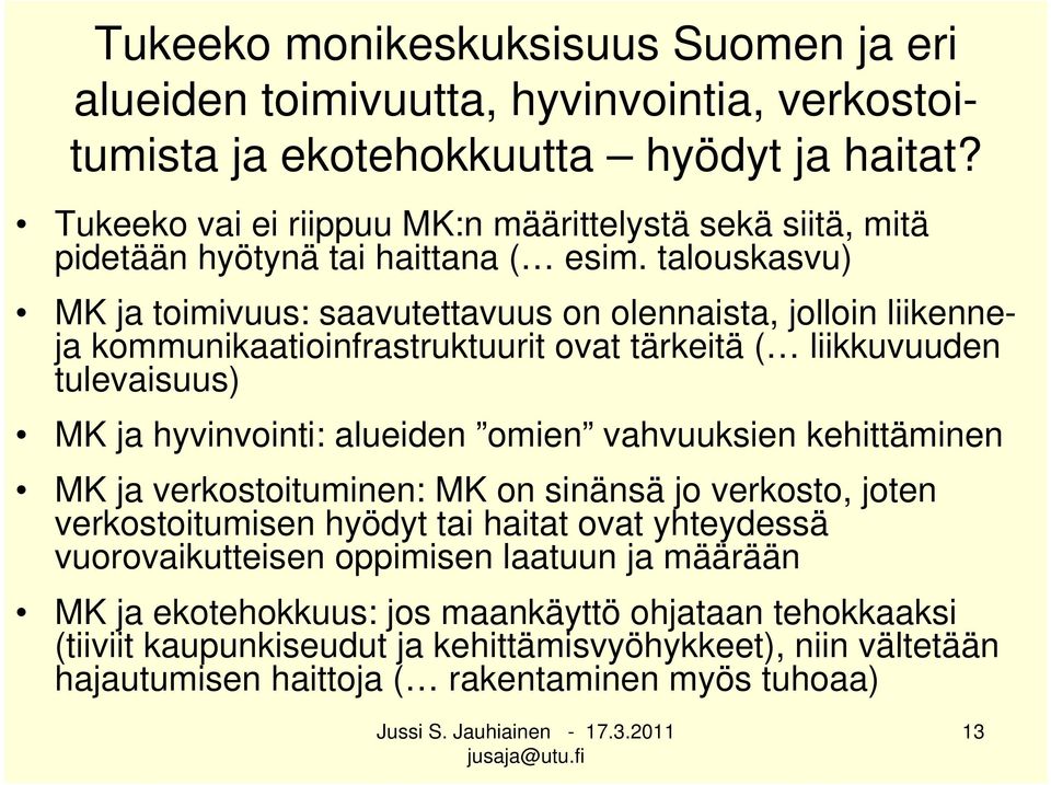 talouskasvu) MK ja toimivuus: saavutettavuus on olennaista, jolloin liikenneja kommunikaatioinfrastruktuurit ovat tärkeitä ( liikkuvuuden tulevaisuus) MK ja hyvinvointi: alueiden omien