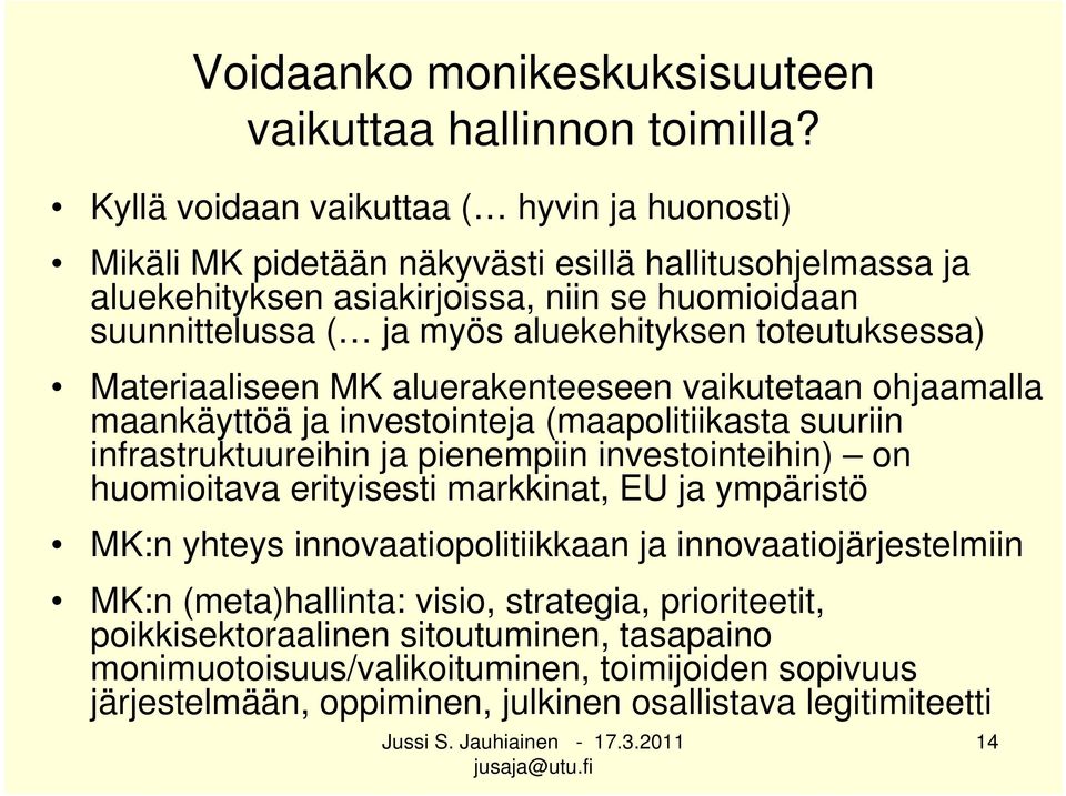 aluekehityksen toteutuksessa) Materiaaliseen MK aluerakenteeseen vaikutetaan ohjaamalla maankäyttöä ja investointeja (maapolitiikasta suuriin infrastruktuureihin ja pienempiin