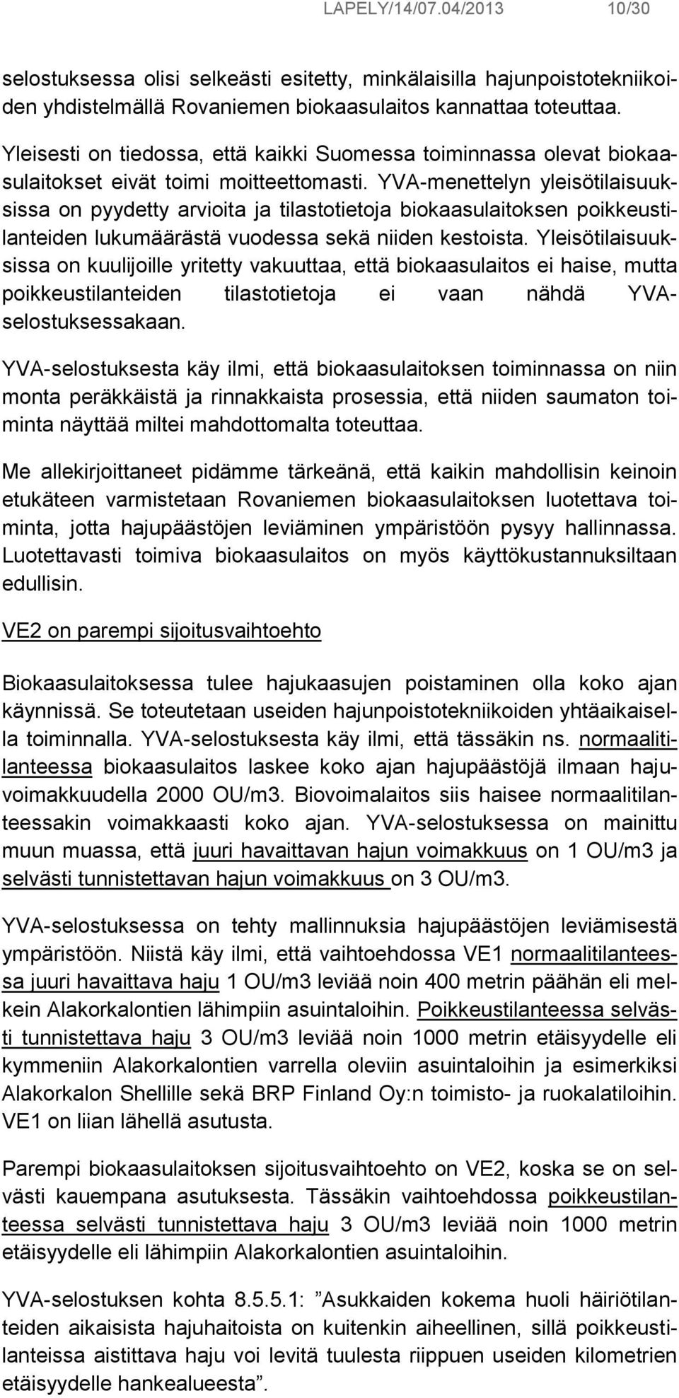 YVA-menettelyn yleisötilaisuuksissa on pyydetty arvioita ja tilastotietoja biokaasulaitoksen poikkeustilanteiden lukumäärästä vuodessa sekä niiden kestoista.