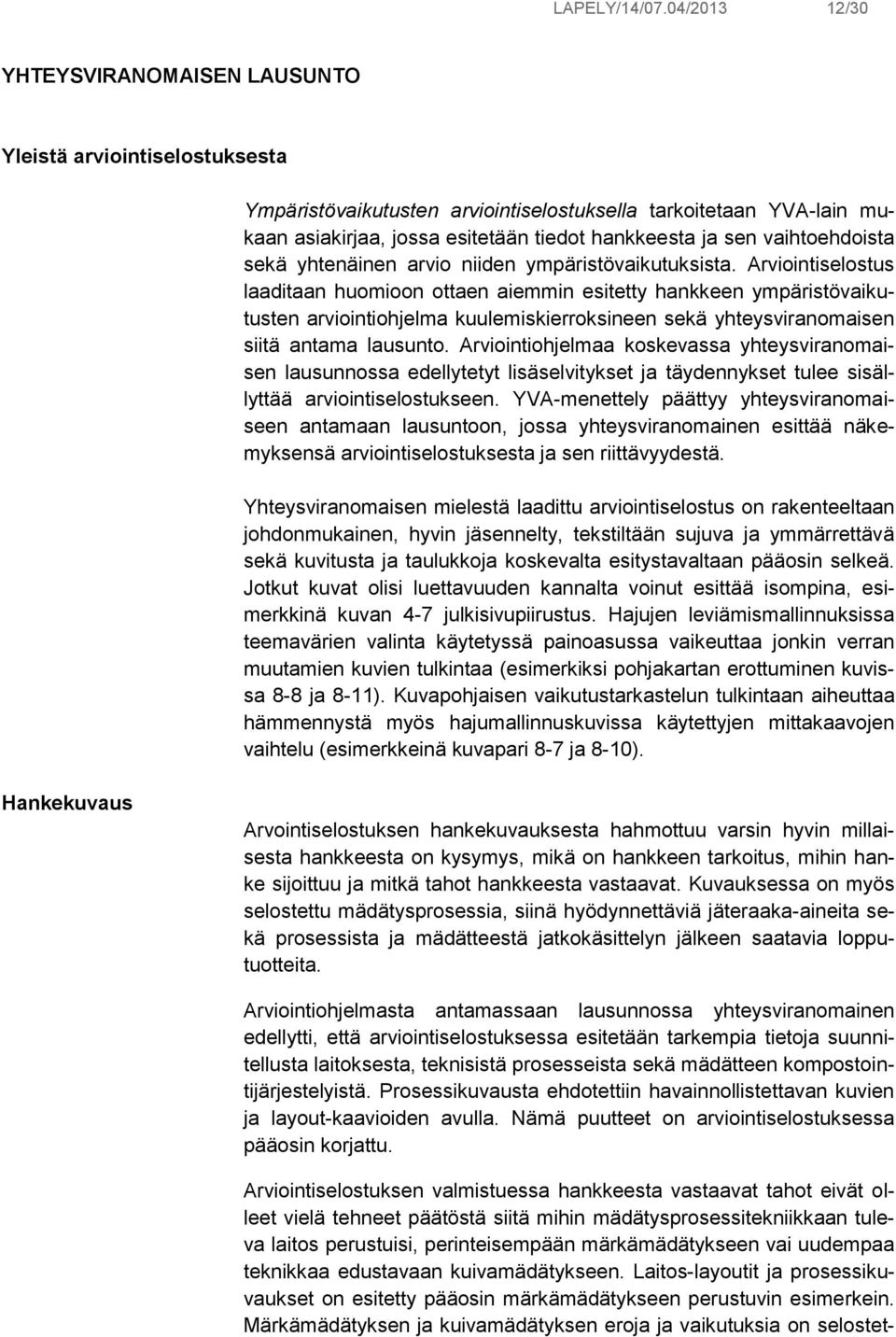vaihtoehdoista sekä yhtenäinen arvio niiden ympäristövaikutuksista.