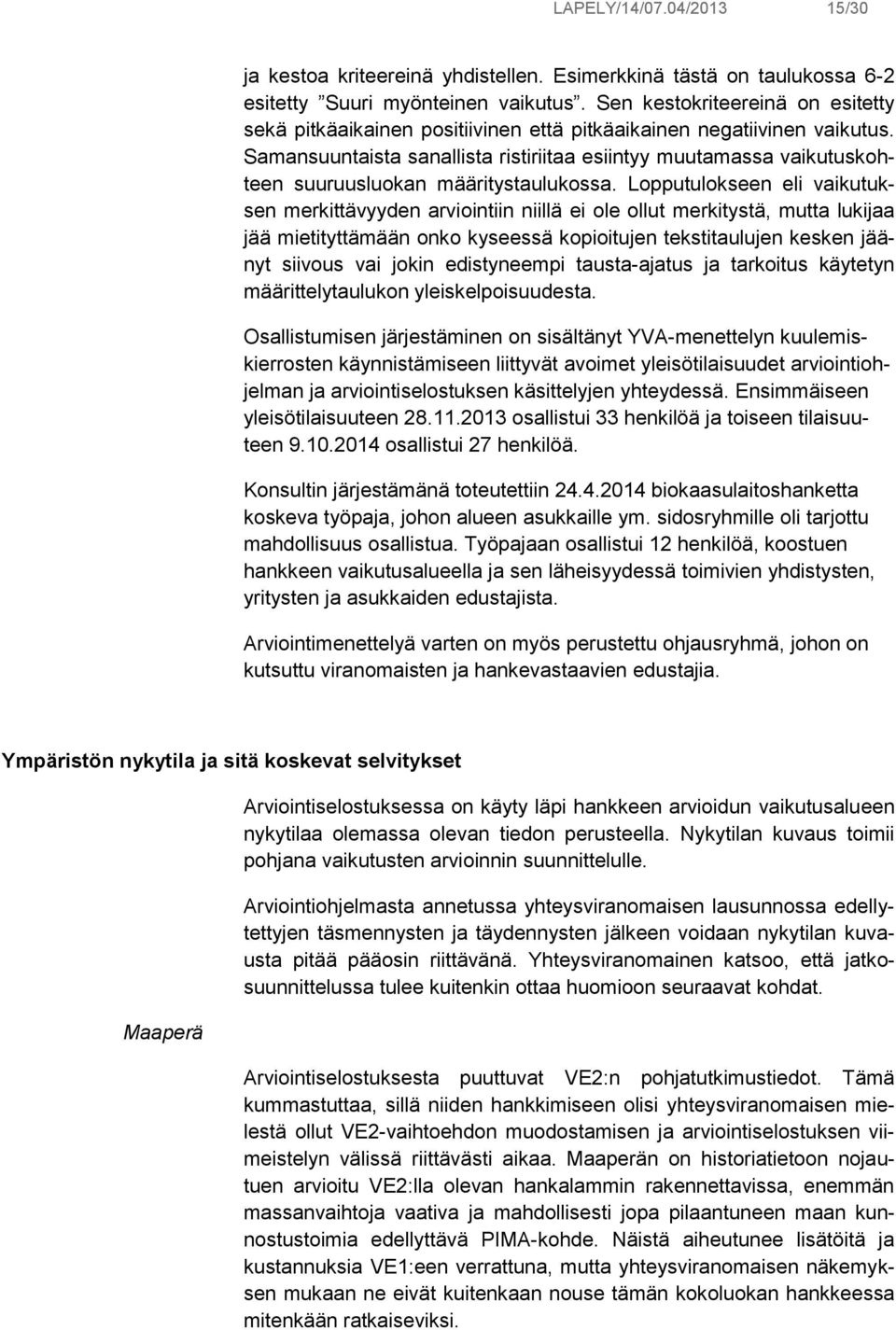 Samansuuntaista sanallista ristiriitaa esiintyy muutamassa vaikutuskohteen suuruusluokan määritystaulukossa.