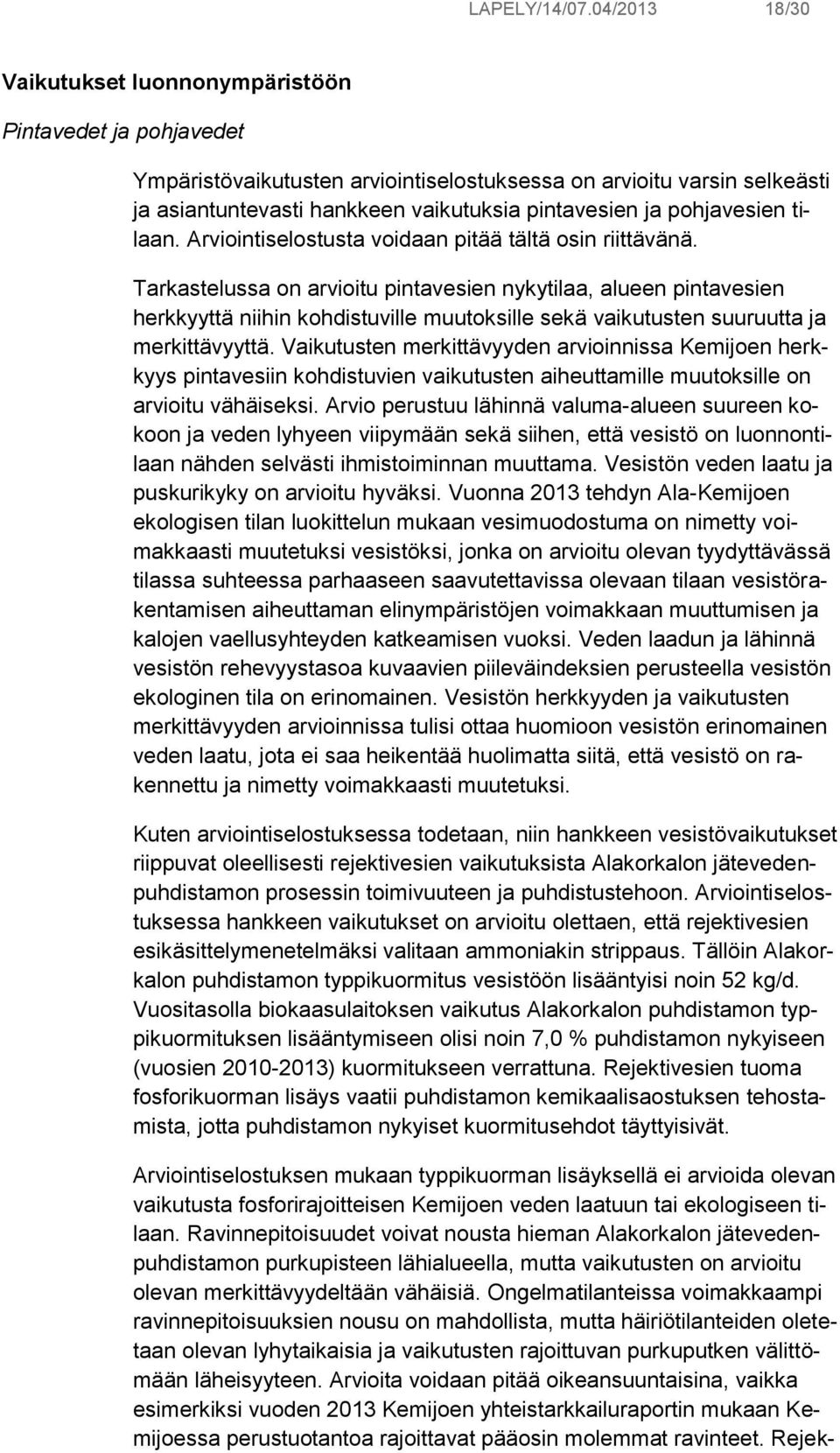 pohjavesien tilaan. Arviointiselostusta voidaan pitää tältä osin riittävänä.
